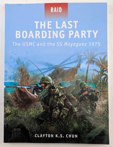 OSPREY RAID  24. THE LAST BOARDING PARTY THE USMC AND THE SS MAYAGUEZ 1975