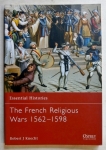 Thumbnail OSPREY ESSENTIAL HISTORIES 47. THE FRENCH RELIGIOUS WARS 1562-1598