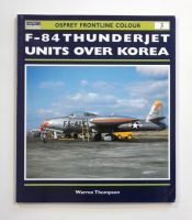 Thumbnail CHEAP BOOKS ZB1563  OSPREY FRONTLINE COLOUR 3 - F-84 THUNDERJET UNITS OVER KOREA - WARREN THOMPSON