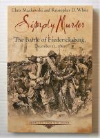 Thumbnail CHEAP BOOKS ZB3143 SIMPLY MURDER THE BATTLE OF FREDERICKSBURG DECEMBER 13 1862 - CHRIS MACKOWSKI