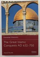 Thumbnail OSPREY ESSENTIAL HISTORIES 71. THE GREAT ISLAMIC CONQUESTS AD 632-750