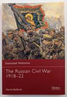 Thumbnail OSPREY ESSENTIAL HISTORIES 69. THE RUSSIAN CIVIL WAR 1918-22