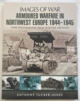 Thumbnail CHEAP BOOKS ZB5500 IMAGES OF WAR  ARMOURED WARFARE IN NORTHWEST EUROPE 1944-1945.ANTHONY TUCKER-JONES 