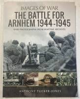 Thumbnail CHEAP BOOKS ZB5582 IMAGES OF WAR THE BATTLE FOR ARNHEM 1944-1945 ANTHONY TUCKER-JONES